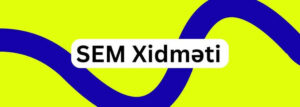 SEM Xidməti ilə Potensial Müştəri Necə Qazanılır? sem xidməti